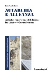 eBook, Autarchia e alleanza : antiche esperienze del divino fra Atene e Gerusalemme, Franco Angeli