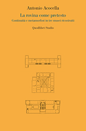 eBook, La rovina come pretesto : continuità e metamorfosi in tre musei ricostruiti, Acocella, Antonio, 1988-, author, Quodlibet