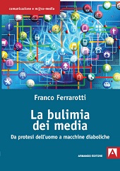 E-book, La bulimia dei media : da protesi dell'uomo a macchine diaboliche, Ferrarotti, Franco, Armando