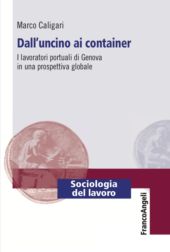 eBook, Dall'uncino ai container : i lavoratori portuali di Genova in una prospettiva globale, Caligari, Marco, Franco Angeli