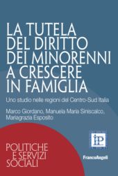 E-book, La tutela del diritto dei minorenni a crescere in famiglia : uno studio nelle regioni del Centro-Sud Italia, Giordano, Marco, Franco Angeli