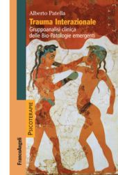 E-book, Trauma interazionale : gruppoanalisi clinica delle bio-patologie emergenti, Patella, Alberto, Franco Angeli