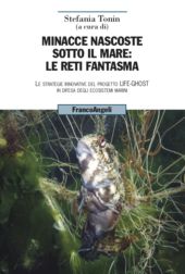 E-book, Minacce nascoste sotto il mare : le reti fantasma : le strategie innovative del progetto LIFE-GHOST in difesa degli ecosistemi marini, Franco Angeli