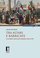 E-book, Tra altari e barricate : la vita religiosa a Roma durante la Repubblica romana del 1849, Firenze University Press
