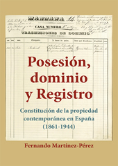 E-book, Posesión, Dominio y Registro : constitución de la propiedad contemporánea en España (1861-1944), Martínez Pérez, Fernando, Dykinson