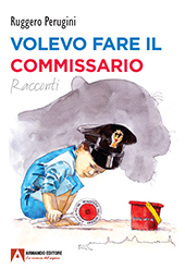 eBook, Volevo fare il commissario, Perugini, Ruggero, 1946-2021, Armando