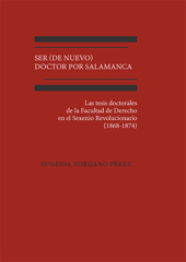 E-book, Ser (de nuevo) Doctor por Salamanca : las tesis doctorales de la Facultad de Derecho en el Sexenio Revolucionario (1868-1874), Torijano Pérez, Eugenia, Dykinson