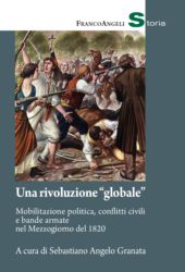 E-book, Una rivoluzione "globale" : mobilitazione politica, conflitti civili e bande armate nel Mezzogiorno del 1820, Franco Angeli