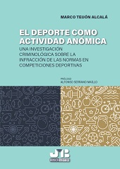 eBook, El deporte como actividad anómica : una investigación criminológica sobre la infracción de las normas en competiciones deportivas, Teijón Alcalá, Marco, J. M. Bosch