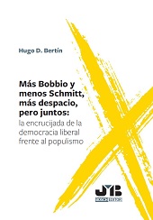 E-book, Más Bobbio y menos Schmitt, más despacio, pero juntos : la encrucijada de la democracia liberal frente al populismo, Bertín, Hugo D., J. M. Bosch