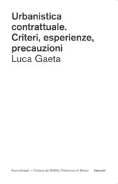 E-book, Urbanistica contrattuale : criteri, esperienze, precauzioni, Gaeta, Luca, Franco Angeli