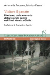eBook, Visitare il passato : il turismo della memoria della Grande guerra nel Friuli Venezia Giulia, Pocecco, Antonella, Franco Angeli