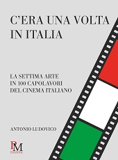 E-book, C'era una volta in Italia : la settima arte in 100 capolavori del cinema italiano, Ludovico, Antonio, 1966-, PM edizioni