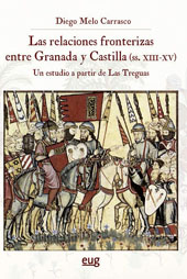 E-book, Las relaciones fronterizas entre Granada y Castilla (ss. XIII-XV) : un estudio a partir de las Treguas, Melo Carrasco, Diego, Universidad de Granada