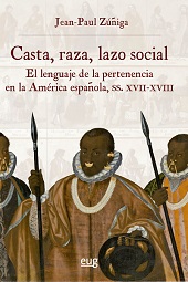 E-book, Casta, raza, lazo social : el lenguaje de la pertenencia en la América española, siglos XVII-XVIII, Zúñiga, Jean-Paul, Universidad de Granada