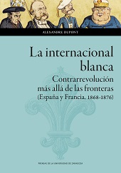 E-book, La internacional blanca : contrarrevolución más allá de las fronteras (España y Francia, 1868-1876), Dupont, Alexandre, Prensas de la Universidad de Zaragoza