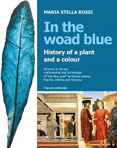 E-book, In the woad blue : history of a plant and a colour : itinerary in the art, craftmanship and archeology of "the blue gold" territories among Marche, Umbria and Toscana, Il lavoro editoriale