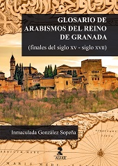 E-book, Glosario de arabismos del Reino de Granada : (finales del siglo XV-siglo XVII), González Sopeña, Inmaculada, Alfar