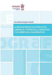 E-book, La resolución de los conflictos laborales a través de la mediación y los derechos colaborativos, Blázquez Agudo, Eva María, Tirant lo Blanch