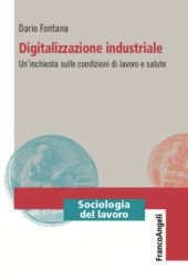 E-book, Digitalizzazione industriale : un'inchiesta sulle condizioni di lavoro e salute, Fontana, Dario, Franco Angeli