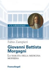 E-book, Giovanni Battista Morgagni : la nascita della medicina moderna, Zampieri, Fabio, 1976-, Franco Angeli
