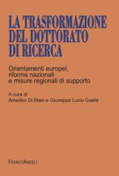 eBook, La trasformazione del dottorato di ricerca : orientamenti europei, riforme nazionali e misure regionali di supporto, Franco Angeli