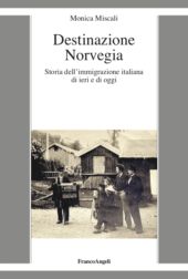 eBook, Destinazione Norvegia : storia dell'immigrazione italiana di ieri e di oggi, Franco Angeli