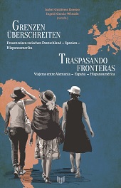 E-book, Grenzen überschreiten : Frauenreisen zwischen Deutschland  ̶  Spanien  ̶  Hispanoamerika = Traspasando fronteras : viajeras entre Alemania  ̶  España  ̶  Hispanoamérica, Iberoamericana  ; Vervuert