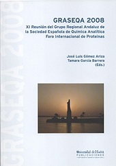 E-book, GRASEQA 2008 : XI Reunión del Grupo Regional Andaluz de la Sociedad Española de Química Analítica : Foro Internacional de Proteinas, Universidad de Huelva