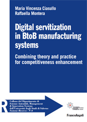 E-book, Digital servitization in BtoB manufacturing systems : combining theory and practice for competitiveness enhancement, Ciasullo, Maria Vincenza, Franco Angeli