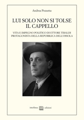 eBook, Lui solo non si tolse il cappello : vita e impegno politico di Ettore Tibaldi, protagonista della Repubblica dell'Ossola, Pozzetta, Andrea, Interlinea