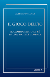 eBook, Il gioco dell'io : il cambiamento di sé in una società globale, Melucci, Alberto, Ledizioni