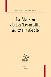 E-book, La maison de La Trémoille au XVIIIe siècle, Labourdette, Jean-François, Honoré Champion editeur