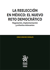 E-book, La reelección en México : el nuevo reto democrático : regulación, implementación y criterios relevantes, Sánchez Morales, Jorge, Tirant lo Blanch