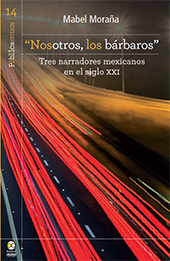 eBook, “Nosotros, los bárbaros” : tres narradores mexicanos en el siglo XXI, Bonilla Artigas Editores