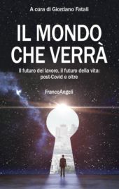E-book, Il mondo che verrà : il futuro del lavoro, il futuro della vita, post-Covid e oltre, FrancoAngeli