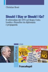 E-book, Should I stay or should I go? : il referendum del 1975 nel Regno Unito : Londra e Bruxelles tra diplomazia e propaganda, Rossi, Christian, Franco Angeli