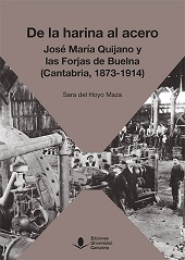 eBook, De la harina al acero : José María Quijano y las Forjas de Buelna (Cantabria, 1873-1914), Hoyo Maza, Sara del, 1988-, Editorial de la Universidad de Cantabria