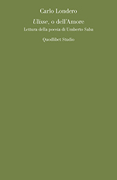 E-book, Ulisse, o, Dell'amore : lettura della poesia di Umberto Saba, Londero, Carlo, 1983-, author, Quodlibet