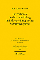 E-book, Internationale Nachlassabwicklung im Lichte des Europäischen Nachlasszeugnisses : zugleich eine rechtsvergleichende Betrachtung zu den Erbnachweisen im deutschen, österreichischen und europäischen Recht, Tuong Huynh, Duy., Mohr Siebeck
