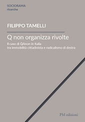 E-book, Q non organizza rivolte : il caso di QAnon in Italia tra immobilità cittadinista e radicalismo di destra, Tamelli, Filippo, PM edizioni