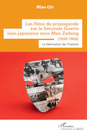 E-book, Les films de propagande sur la Seconde Guerre Sino-Japonaise sous Mao Zedong : (1949-1966) - La fabrication de l'histoire, L'Harmattan