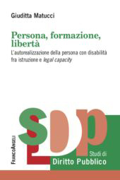 E-book, Persona, formazione, libertà : l'autorealizzazione della persona con disabilità fra istruzione e legal capacity, Franco Angeli