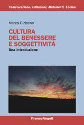 eBook, Cultura del benessere e soggettività : una introduzione, Ciziceno, Marco, Franco Angeli