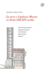 eBook, La torre e il palazzo Maconi in Siena (XII-XIV secolo) : articolazione degli ambienti interni e controllo dello spazio urbano, Bruttini, Jacopo, All'insegna del giglio