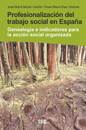 eBook, Profesionalización del trabajo social en España : genealogía e indicadores para la acción social organizada, Morán Carrillo, José María, Universidad de Granada