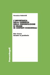 eBook, L'importanza della coerenza nella comunicazione di brand in contesti eccezionali : una ricerca durante la pandemia, Gabrielli, Veronica, Franco Angeli