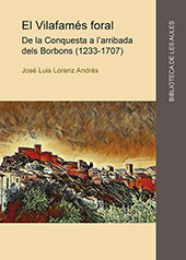 E-book, El Vilafames foral de la conqueta e l'arribada dels Borbons (1233-1707), Lorenz Andrés, José Luis, 1974-, Universitat Jaume I