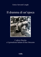 E-book, Il dramma di un'epoca : l'affaire Dreyfus e il giornalismo italiano di fine Ottocento, Serventi Longhi, Enrico, 1976-, author, Viella