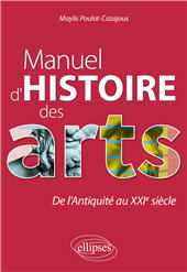 E-book, Manuel d'histoire des arts : de l'Antiquité au XXIe siècle, Poulot-Cazajous, Maylis, Ellipses Édition Marketing